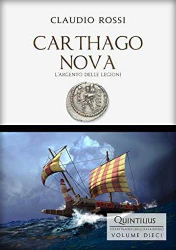 CARTHAGO NOVA: L'argento delle Legioni (Quintilio, Vita tra Repubblica e Impero Vol. 10)